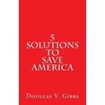 thumbnail image 1 of Pre-Owned 5 Solutions to Save America (Paperback) by Douglas V Gibbs, 1 of 1