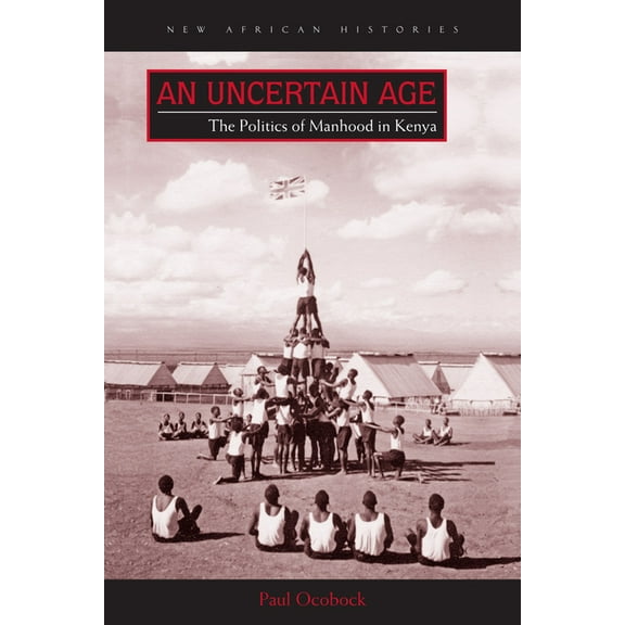 An Uncertain Age: The Politics of Manhood in Kenya