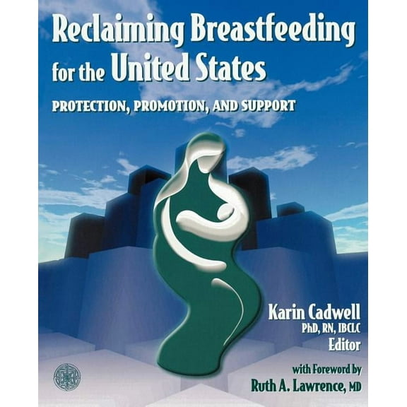 Reclaiming Breastfeeding for the United States: Protection, Promotion and Support: ., (Paperback)