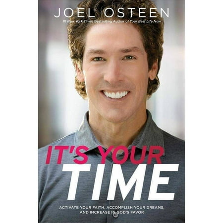 It's Your Time: Activate Your Faith, Achieve Your Dreams, and Increase in God's Favor