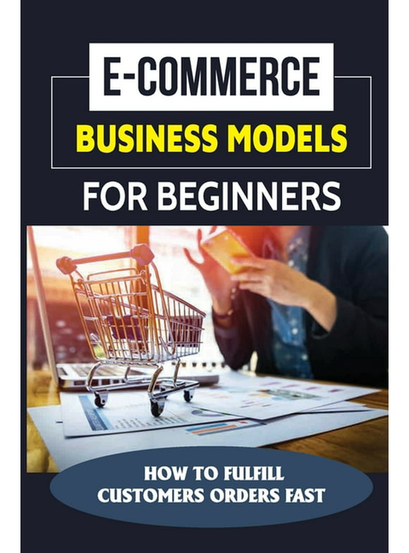 E-Commerce Business Models For Beginners: How To Fulfill Customers Orders Fast: T-Shirt Selling Business (Paperback)