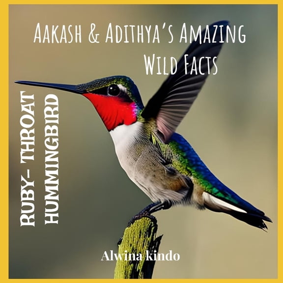Amazing Wild Facts RUBY- THROATED HUMMINGBIRD Aakash & Adithya's Amazing Wild Facts, (Paperback)