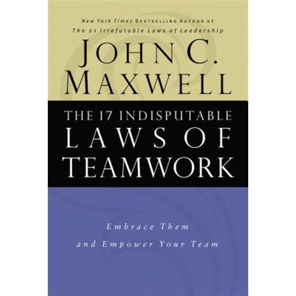 Pre-Owned The 17 Indisputable Laws of Teamwork: Embrace Them and Empower Your Team (Hardcover) 0785274340 9780785274346