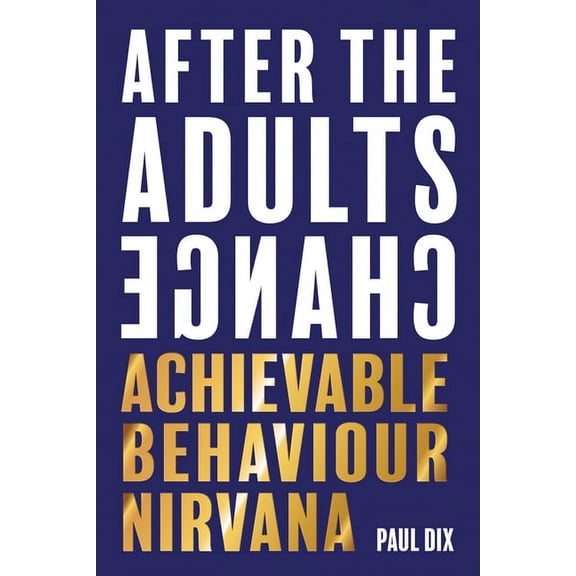After the Adults Change: Achievable Behaviour Nirvana (Paperback)