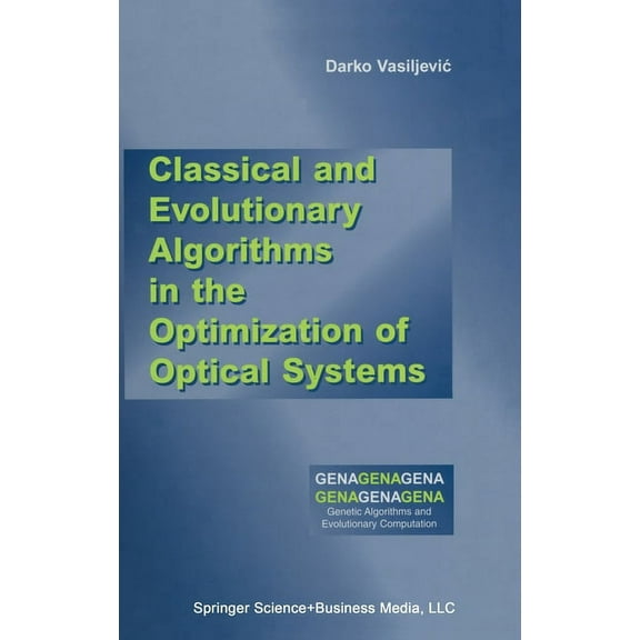 Genetic Algorithms and Evolutionary Comp Classical and Evolutionary Algorithms in the Optimization of Optical Systems, Book 9, (Hardcover)