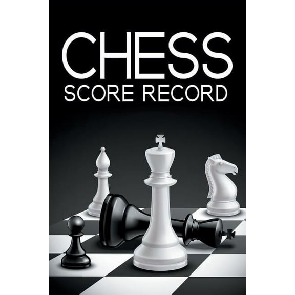 Chess Score Record: The Ultimate Chess Board Game Notation Record Keeping Score Sheets for Informal or Tournament Play (Paperback)