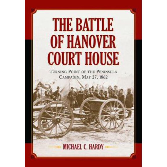 Pre-Owned Battle of Hanover Court House: Turning Point of the Peninsula Campaign, May 27, 1862 (Hardcover) 0786424648 9780786424641