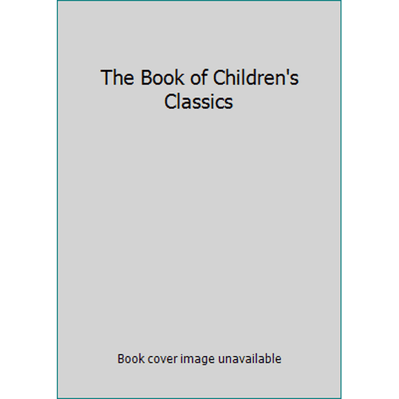 Pre-Owned The Book of Children's Classics (Unknown Binding) 1435157362 9781435157361