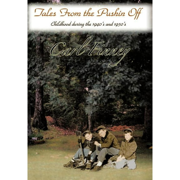 Tales from the Pushin Off: Childhood During the 1940's and 1950's (Hardcover)