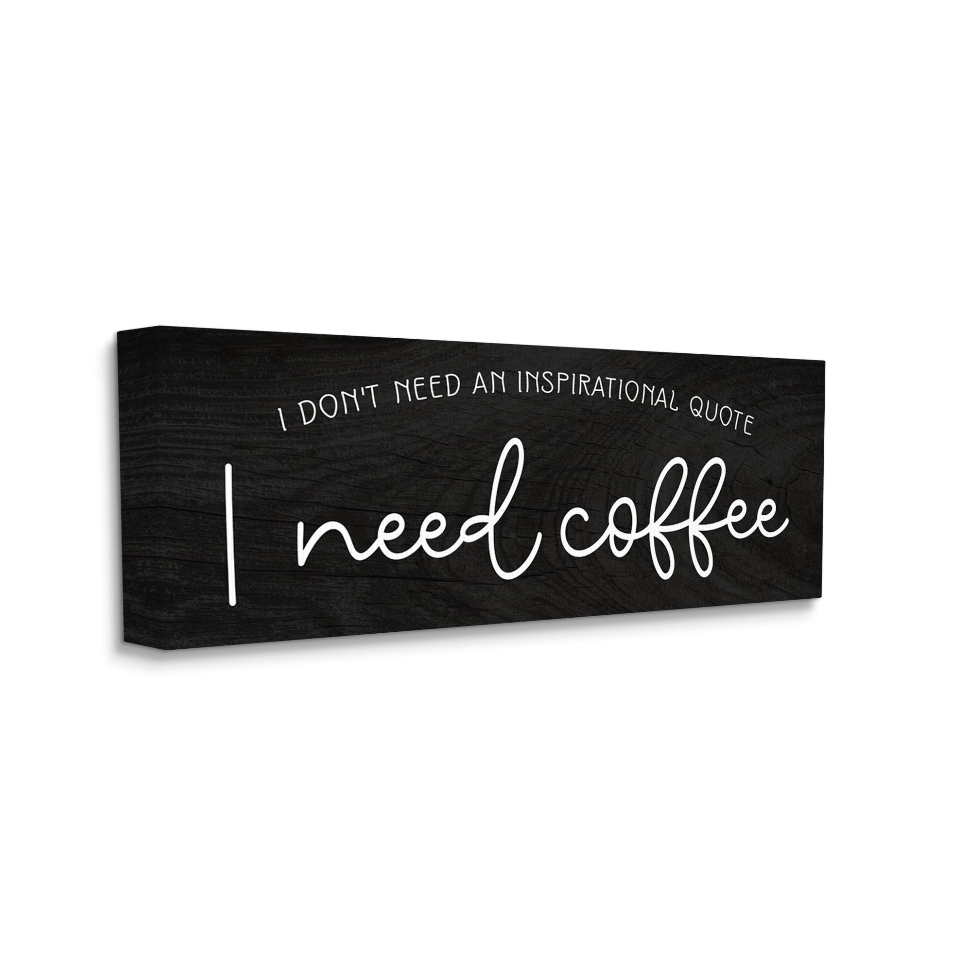 Stupell Industries Don't Need Inspirational Quote Funny Coffee Calligraphy Graphic Art Gallery Wrapped Canvas Print Wall Art, Design by Daphne Polselli