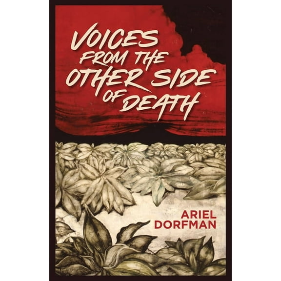 Voices from the Other Side of Death -- Ariel Dorfman