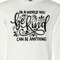 thumbnail image 4 of Inktastic Inspirational Quote In a World You Can be Anything be Kind Long Sleeve T-Shirt, 4 of 5