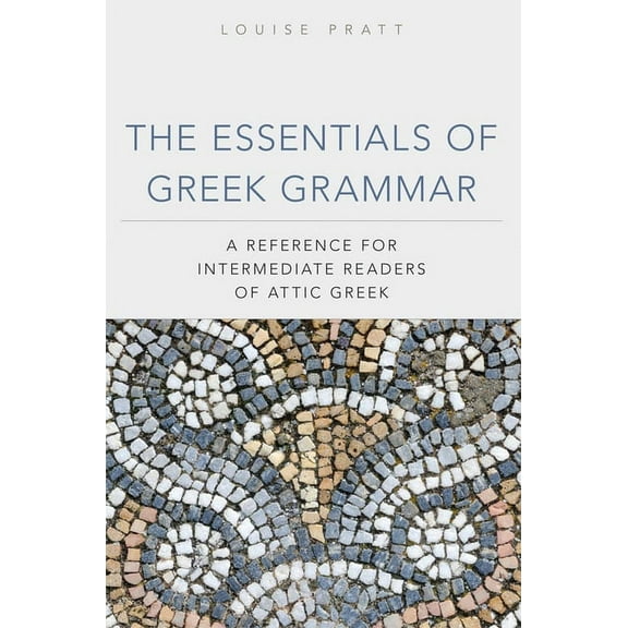 Oklahoma Classical Culture The Essentials of Greek Grammar: A Reference for Intermediate Readers of Attic Greek Volume 39, (Paperback)