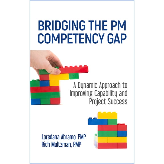 Bridging the PM Competency Gap: A Dynamic Approach to Improving Capability and Project Success, (Hardcover)