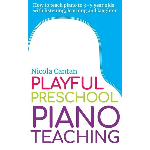 Books for Music Teachers Playful Preschool Piano Teaching: How to teach piano to 3-5 year olds with listening, learning and laughter, Book 3, (Paperback)