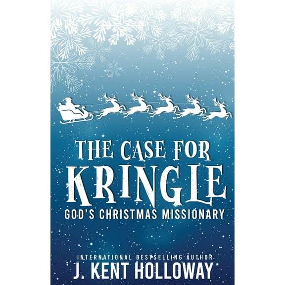 The Case for Kringle: God's Christmas Missionary, (Paperback)