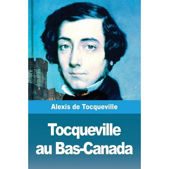 Tocqueville au Bas-Canada, (Paperback)