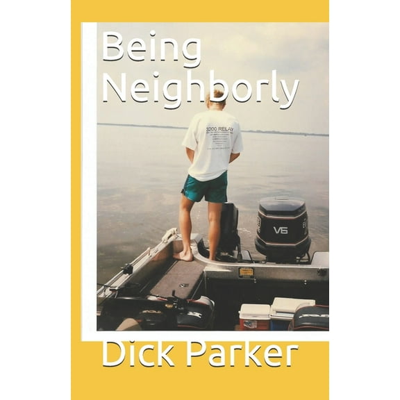 Being Neighborly (Paperback) by Dick Parker