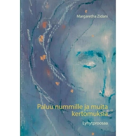 Paluu nummille ja muita kertomuksia: Lyhytproosaa, (Paperback)