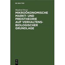 MikroÃ¶konomische Markt- und Preistheorie auf verhaltensbiologischer Grundlage, (Hardcover)
