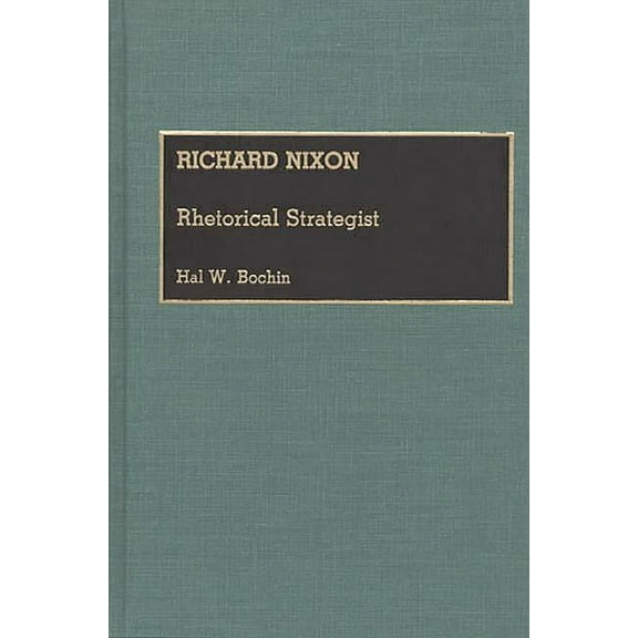 Great American Orators, Richard Nixon: Rhetorical Strategist, Book 6, (Hardcover)