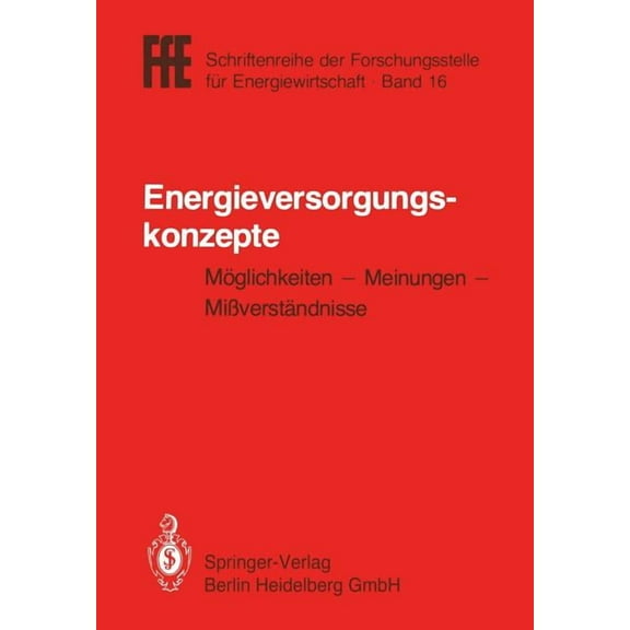 Ffe - Schriftenreihe Der Forschungsstell Energieversorgungskonzepte: MÃ¶glichkeiten -- Meinungen -- MiÃverstÃ¤ndnisse, Book 16, (Paperback)