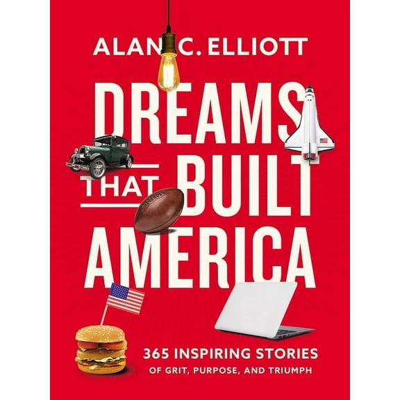 Dreams That Built America: Inspiring Stories of Grit, Purpose, and Triumph, (Paperback)