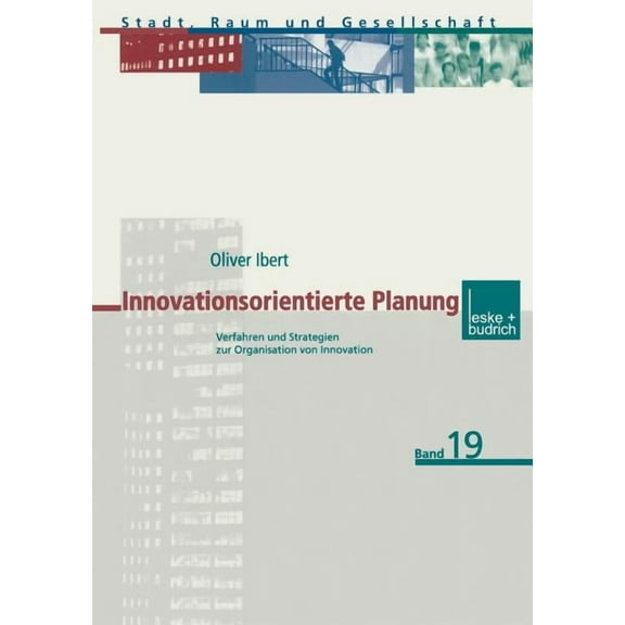 Stadt, Raum Und Gesellschaft Innovationsorientierte Planung: Verfahren Und Strategien Zur Organisation Von Innovation, Book 19, (Paperback)