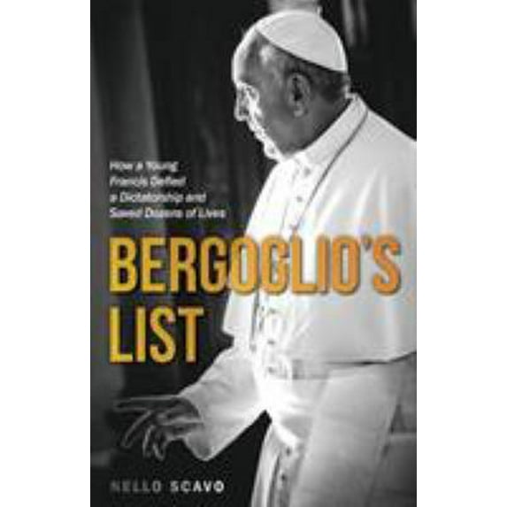 Pre-Owned Bergoglio's List: How a Young Francis Defied a Dictatorship and Saved Dozens of Lives (Paperback) 1618906267 9781618906267