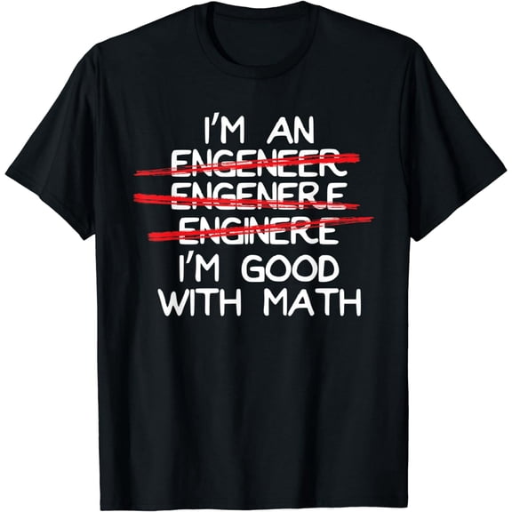 I'm An Engineer I'm Good With Math Funny Spelling Mistakes T-Shirt