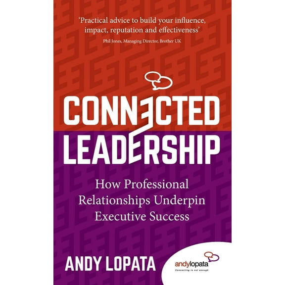 Connected Leadership: How Professional Relationships Underpin Executive Success, (Paperback)