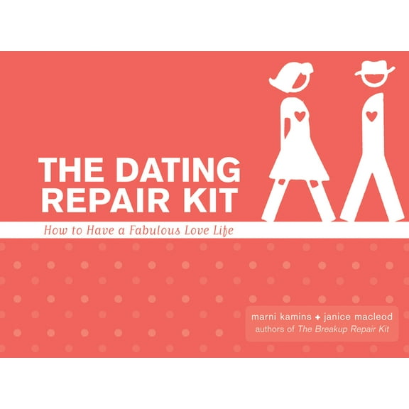 The Dating Repair Kit: How to Have a Fabulous Love Life, (Paperback)