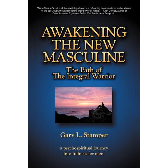 Awakening the New Masculine: The Path of the Integral Warrior, (Paperback)