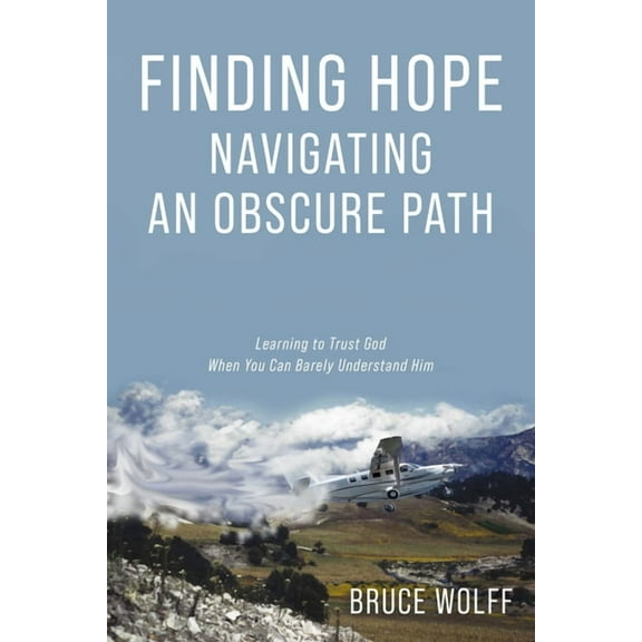 Finding Hope Navigating an Obscure Path: Learning to Trust God When You Can Barely Understand Him, (Paperback)