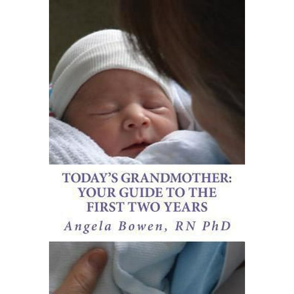 Pre-Owned Today's Grandmother: Your Guide to the First Two Years: A lot has changed since you had your baby! The how-to book to become an active and engaged gra (Paperback) 0991939409 9780991939404