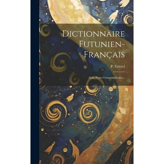 Dictionnaire Futunien-français: Avec Notes Grammaticales... (Hardcover)