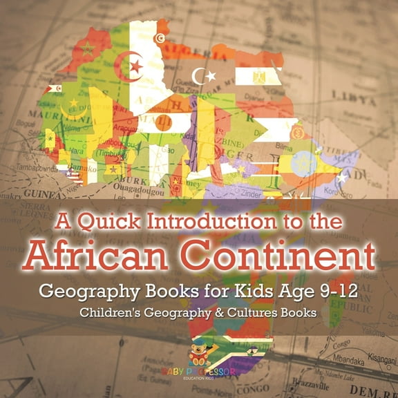 A Quick Introduction to the African Continent - Geography Books for Kids Age 9-12 Children's Geography & Culture Books, (Paperback)