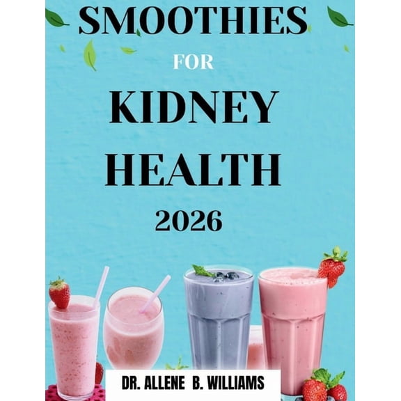 Smoothies for Kidney Health 2026: Blending Your Way to Better Health, (Paperback)