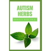 DANIELS ROSS PH D Autism Herbs: Treating Autism with Herbs Supplements and Alternatives Cure in Children and Adults (Paperback)