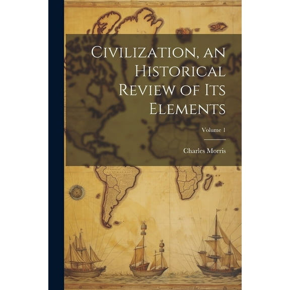 Civilization, an Historical Review of Its Elements; Volume 1 (Paperback)