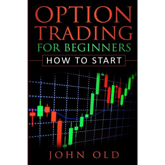 Option Trading for Beginners: How to Start (Paperback) by John Old