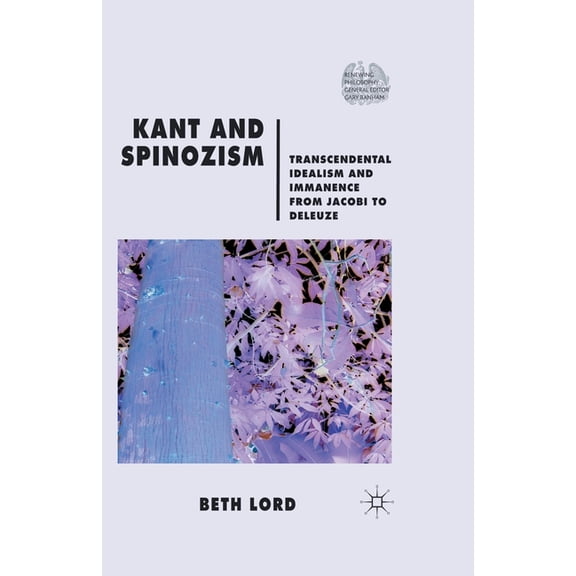 Renewing Philosophy Kant and Spinozism: Transcendental Idealism and Immanence from Jacobi to Deleuze, (Paperback)