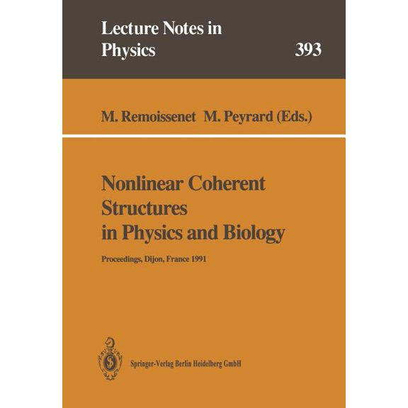 Lecture Notes in Physics Nonlinear Coherent Structures in Physics and Biology: Proceedings of the 7th Interdisciplinary Workshop Held at Dijon, F, Book 393, (Paperback)