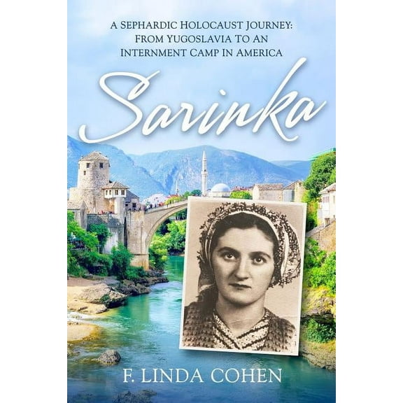 Sarinka: A Sephardic Holocaust Journey: From Yugoslavia To An Internment Camp in America, (Paperback)