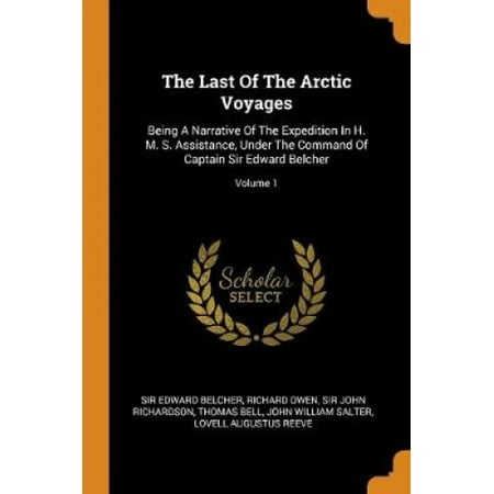 The Last of the Arctic Voyages Being a Narrative of the Expedition in