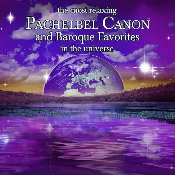 Most Relaxing Pachelbel Canon & Baroque Favorites - The Most Relaxing Pachelbel Canon and Baroque Favorites In Universe - Music & Performance - CD