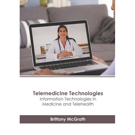 Telemedicine Technologies: Information Technologies in Medicine and Telehealth, (Hardcover)