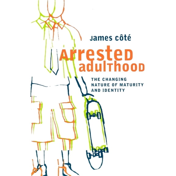 Arrested Adulthood: The Changing Nature of Maturity and Identity, (Paperback)