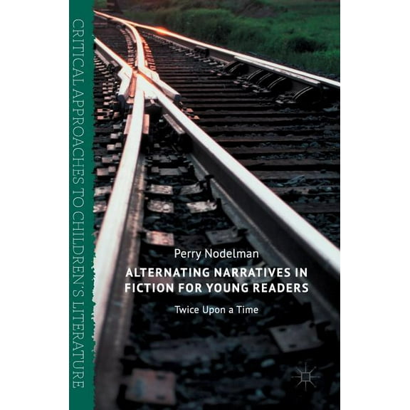 Critical Approaches to Children's L Alternating Narratives in Fiction for Young Readers: Twice Upon a Time, (Hardcover)