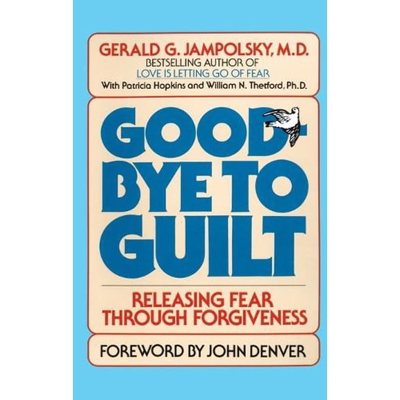 Pre-Owned Good-Bye to Guilt: Releasing Fear Through Forgiveness (Paperback) by Gerald G. Jampolsky